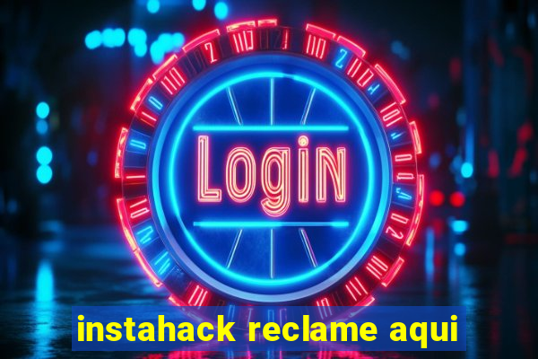 instahack reclame aqui